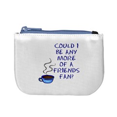 Could I Be Any More Of A Friends Fan? Design Mini Coin Purses by RoseTylersFanShop