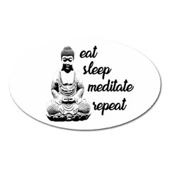 Eat, Sleep, Meditate, Repeat  Oval Magnet by Valentinaart