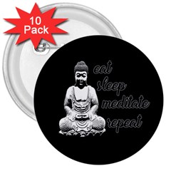 Eat, Sleep, Meditate, Repeat  3  Buttons (10 Pack)  by Valentinaart