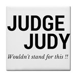 Judge judy wouldn t stand for this! Tile Coasters Front