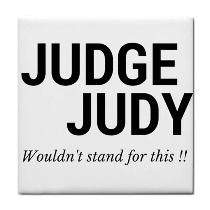 Judge judy wouldn t stand for this! Tile Coasters