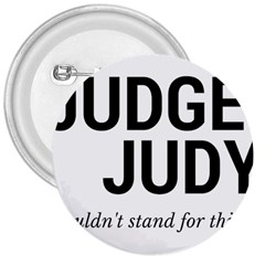 Judge Judy Wouldn t Stand For This! 3  Buttons