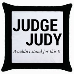 Judge Judy Wouldn t Stand For This! Throw Pillow Case (black) by theycallmemimi