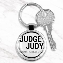 Judge Judy Wouldn t Stand For This! Key Chains (round) 