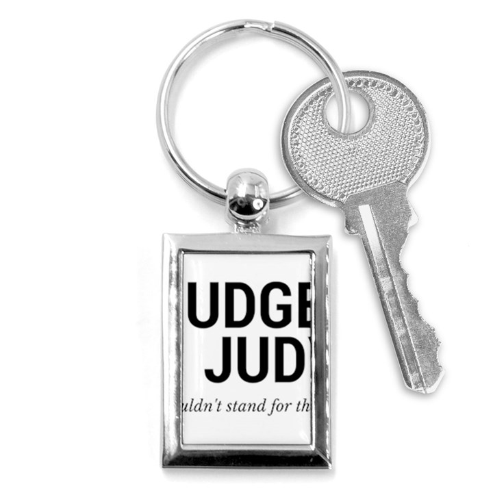 Judge judy wouldn t stand for this! Key Chains (Rectangle) 