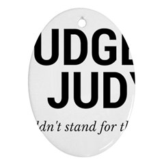 Judge Judy Wouldn t Stand For This! Oval Ornament (two Sides)