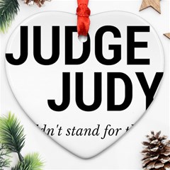 Judge Judy Wouldn t Stand For This! Heart Ornament (two Sides)