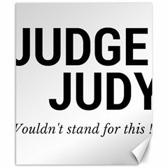 Judge Judy Wouldn t Stand For This! Canvas 8  X 10  by theycallmemimi