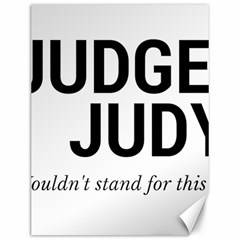 Judge Judy Wouldn t Stand For This! Canvas 12  X 16   by theycallmemimi