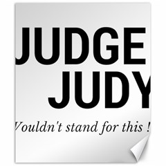 Judge Judy Wouldn t Stand For This! Canvas 20  X 24   by theycallmemimi