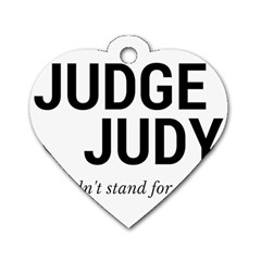 Judge Judy Wouldn t Stand For This! Dog Tag Heart (one Side) by theycallmemimi