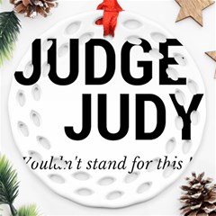 Judge Judy Wouldn t Stand For This! Round Filigree Ornament (two Sides) by theycallmemimi