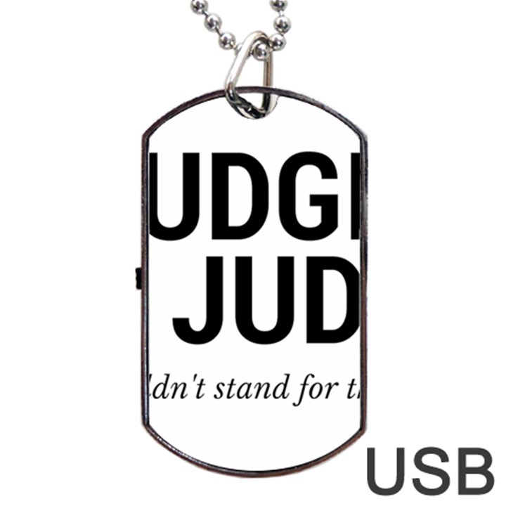 Judge judy wouldn t stand for this! Dog Tag USB Flash (Two Sides)