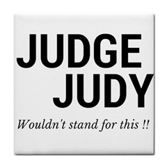 Judge Judy Wouldn t Stand For This! Tile Coasters by theycallmemimi