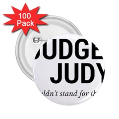 Judge Judy Wouldn t Stand For This! 2 25  Buttons (100 Pack)  by theycallmemimi