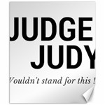 Judge judy wouldn t stand for this! Canvas 8  x 10  8.15 x9.66  Canvas - 1