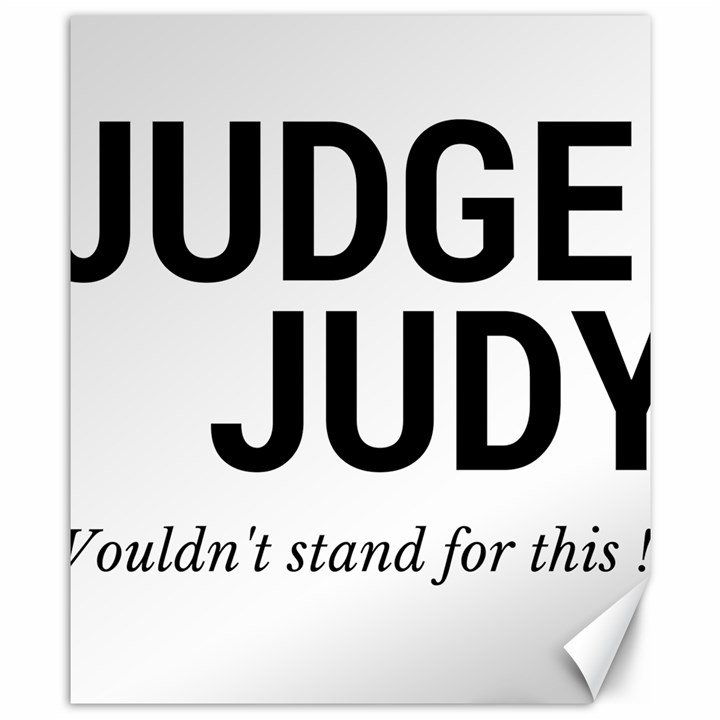 Judge judy wouldn t stand for this! Canvas 8  x 10 