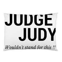 Judge Judy Wouldn t Stand For This! Pillow Case by theycallmemimi