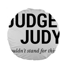 Judge Judy Wouldn t Stand For This! Standard 15  Premium Round Cushions by theycallmemimi