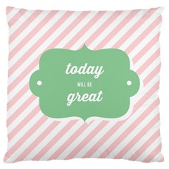 Today Will Be Great Large Cushion Case (one Side) by BangZart