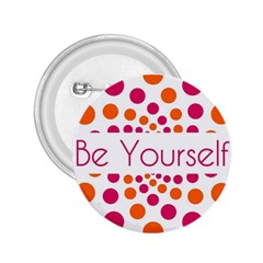 Be Yourself Pink Orange Dots Circular 2 25  Buttons by BangZart