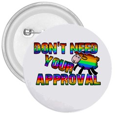 Dont Need Your Approval 3  Buttons by Valentinaart