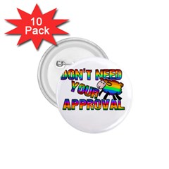 Dont Need Your Approval 1 75  Buttons (10 Pack) by Valentinaart