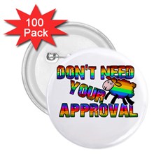 Dont Need Your Approval 2 25  Buttons (100 Pack)  by Valentinaart