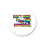 Dont need your approval Magnet 3  (Round) Front