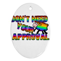 Dont Need Your Approval Oval Ornament (two Sides) by Valentinaart