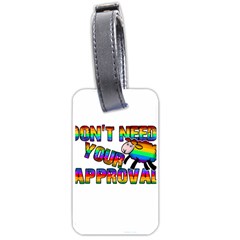 Dont Need Your Approval Luggage Tags (one Side)  by Valentinaart