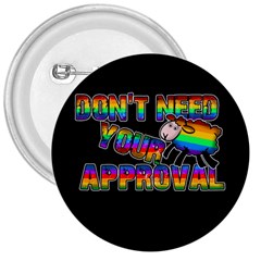 Dont Need Your Approval 3  Buttons by Valentinaart