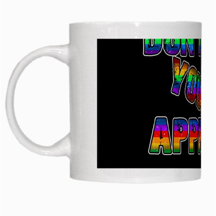 Dont need your approval White Mugs