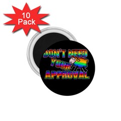 Dont Need Your Approval 1 75  Magnets (10 Pack)  by Valentinaart