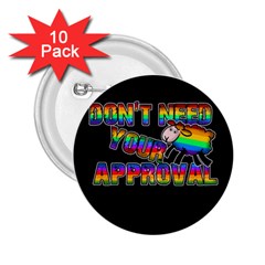 Dont Need Your Approval 2 25  Buttons (10 Pack)  by Valentinaart