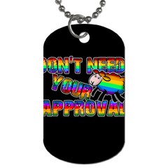 Dont Need Your Approval Dog Tag (two Sides) by Valentinaart