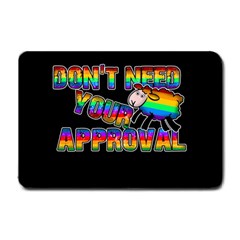 Dont Need Your Approval Small Doormat  by Valentinaart