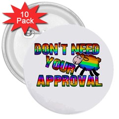 Dont Need Your Approval 3  Buttons (10 Pack)  by Valentinaart