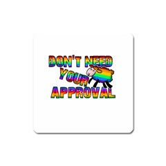 Dont Need Your Approval Square Magnet by Valentinaart