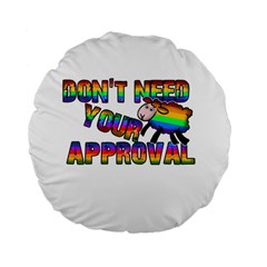 Dont Need Your Approval Standard 15  Premium Flano Round Cushions by Valentinaart