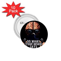 Do What Your Brain Says 1 75  Buttons (10 Pack) by Valentinaart