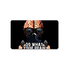 Do What Your Brain Says Magnet (name Card) by Valentinaart