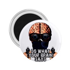 Do What Your Brain Says 2 25  Magnets by Valentinaart