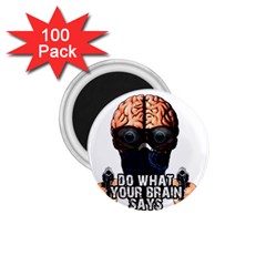 Do What Your Brain Says 1 75  Magnets (100 Pack)  by Valentinaart