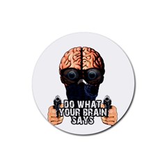 Do What Your Brain Says Rubber Coaster (round)  by Valentinaart