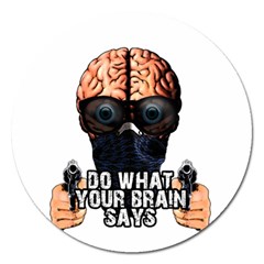 Do What Your Brain Says Magnet 5  (round) by Valentinaart