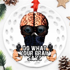 Do What Your Brain Says Ornament (round Filigree) by Valentinaart