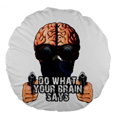 Do What Your Brain Says Large 18  Premium Flano Round Cushions by Valentinaart