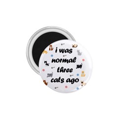 I Was Normal Three Cats Ago 1 75  Magnets by Valentinaart