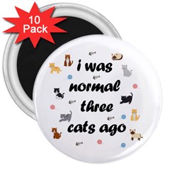 I Was Normal Three Cats Ago 3  Magnets (10 Pack)  by Valentinaart